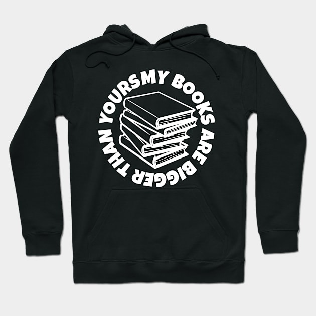 My Books is Bigger than Yours Hoodie by TwirlArt